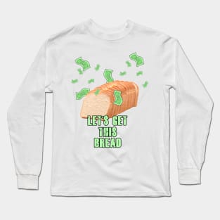 Let's Get This Bread Long Sleeve T-Shirt